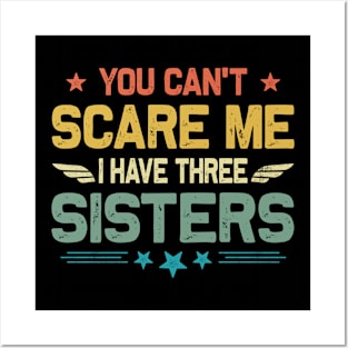 You Can't Scare Me I Have Three Sisters Funny Father's Day Posters and Art